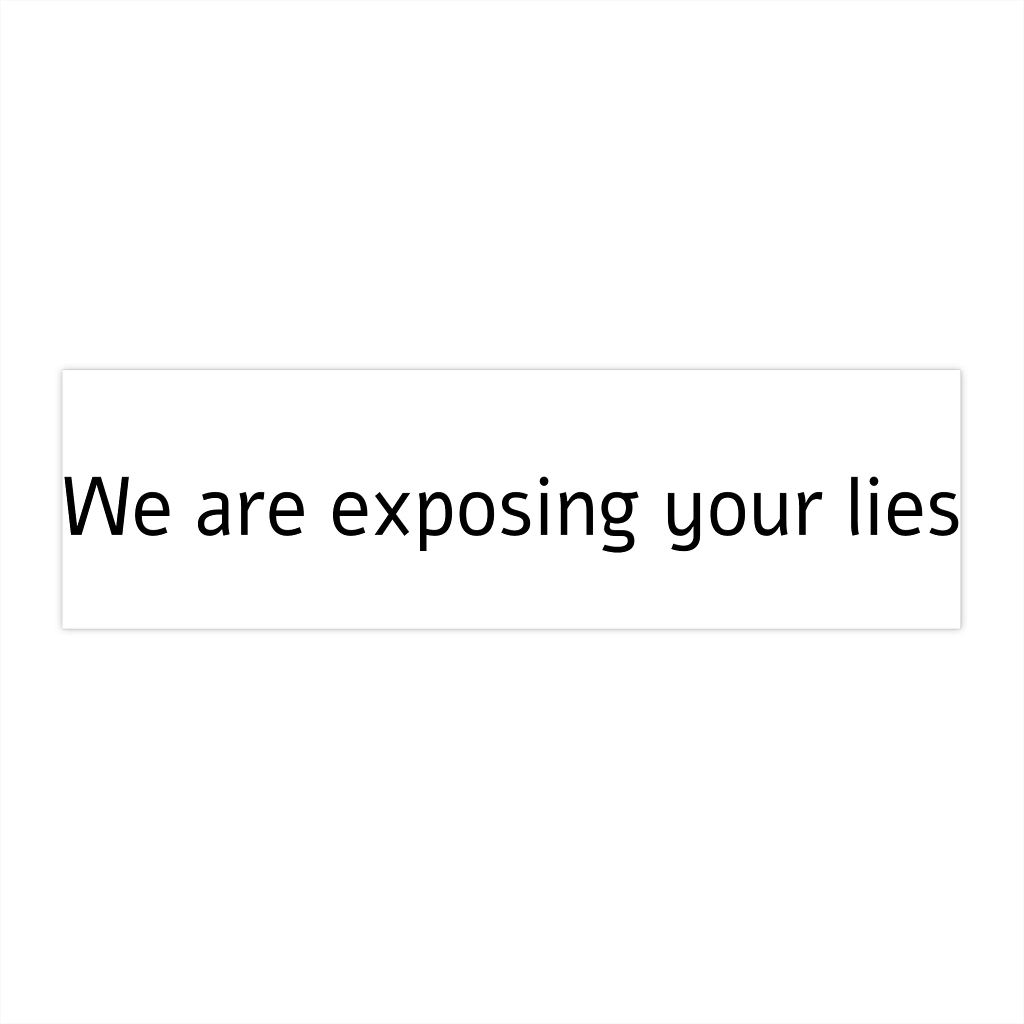 Bumper Sticker — "We Are Exposing Your Lies" Statement Sticker