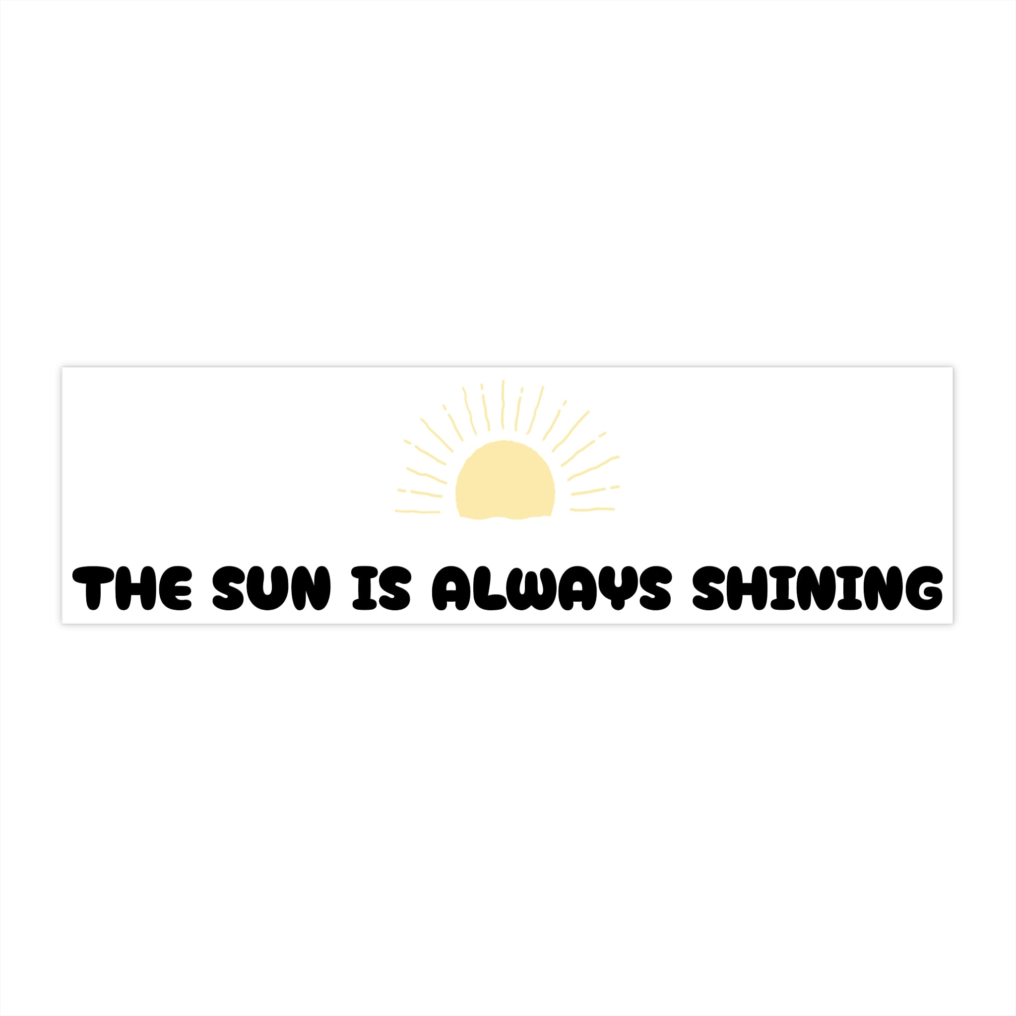 Sunshine Bumper Sticker — "The Sun Is Always Shining" Positive Decal