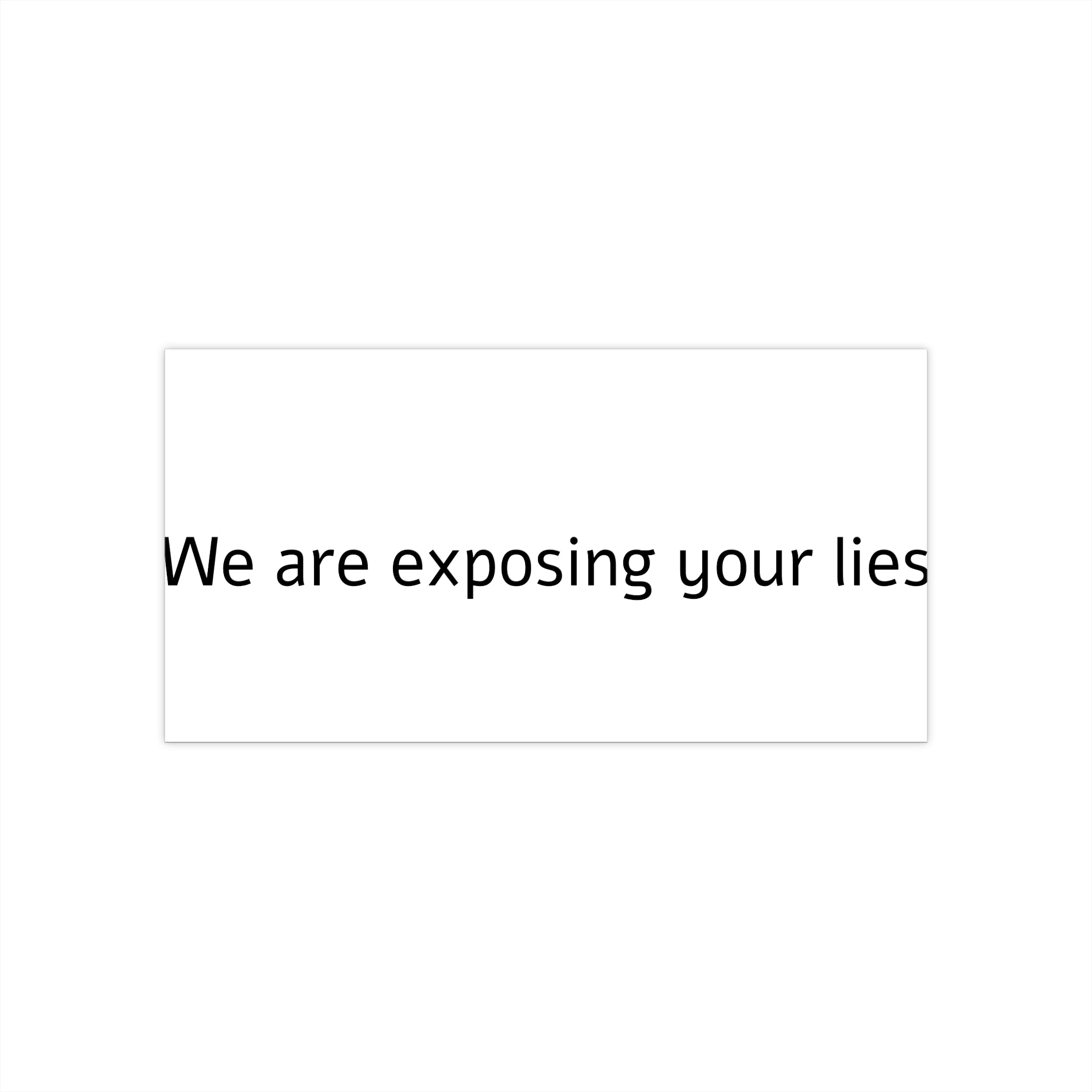 Bumper Sticker — "We Are Exposing Your Lies" Statement Sticker