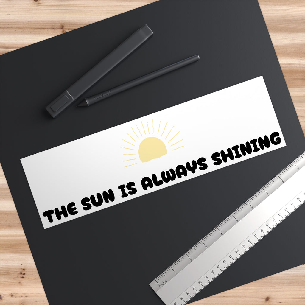 Sunshine Bumper Sticker — "The Sun Is Always Shining" Positive Decal