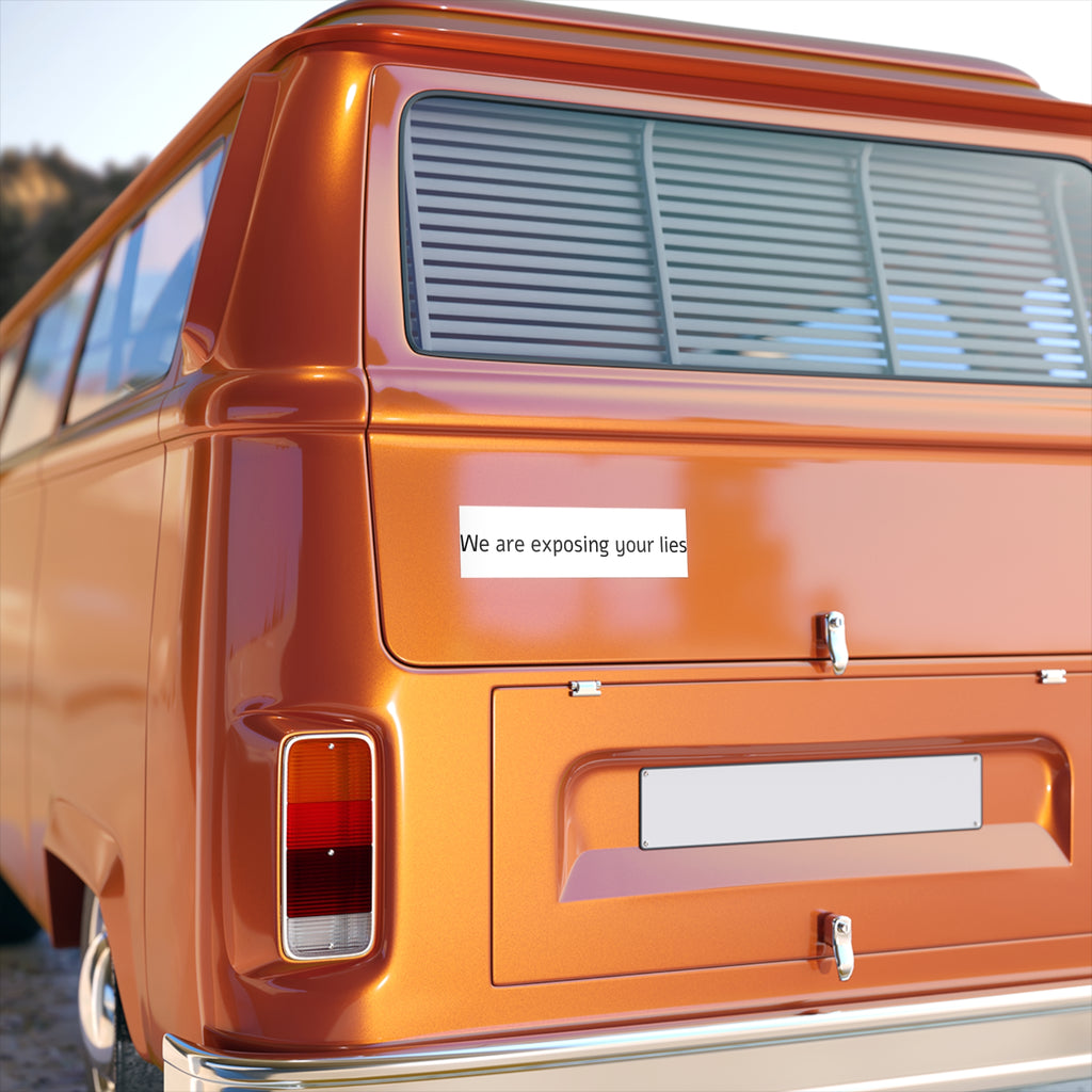Bumper Sticker — "We Are Exposing Your Lies" Statement Sticker