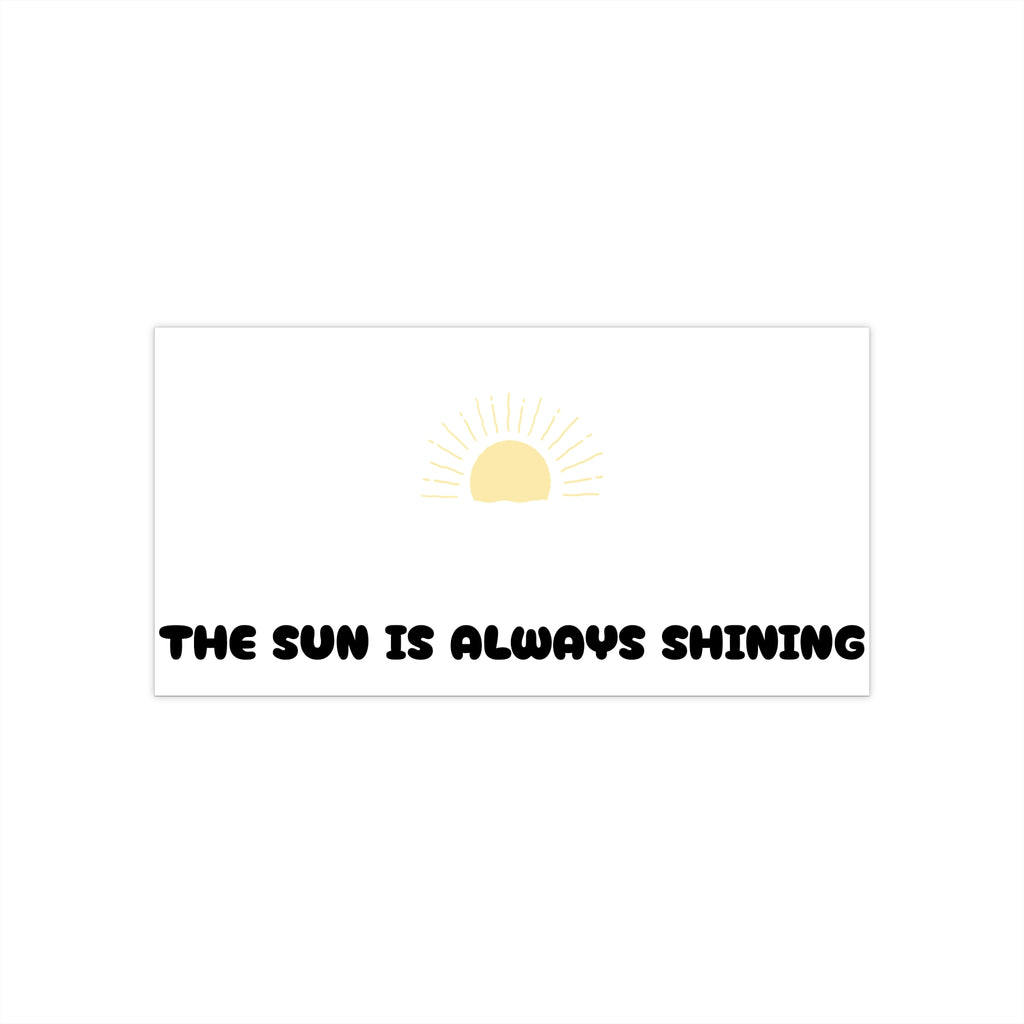 Sunshine Bumper Sticker — "The Sun Is Always Shining" Positive Decal