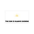 Sunshine Bumper Sticker — "The Sun Is Always Shining" Positive Decal