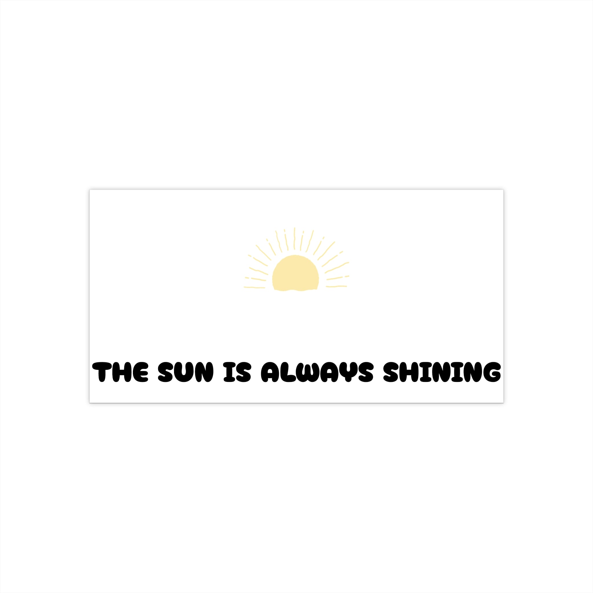 Sunshine Bumper Sticker — "The Sun Is Always Shining" Positive Decal